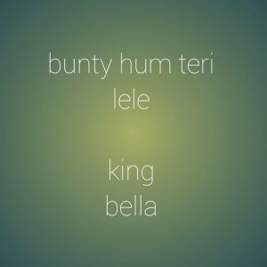 Bunty Hum Teri Lele