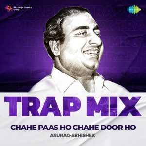 Chahe Paas Ho Chahe Door Ho – Trap Mix
