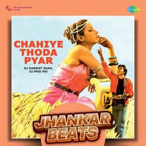 Chahiye Thoda Pyar – Jhankar Beats