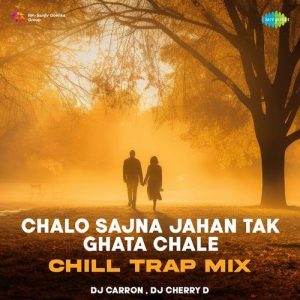 Chalo Sajna Jahan Tak Ghata Chale – Chill Trap Mix