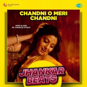 Chandni O Meri Chandni – Jhankar Beats