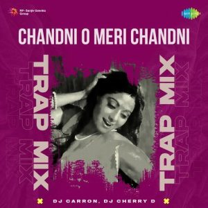 Chandni O Meri Chandni – Trap Mix