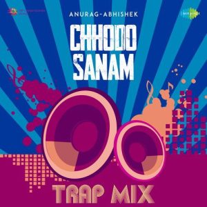 Chhodo Sanam – Trap Mix