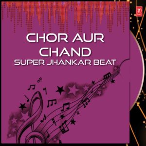 Chor Aur Chand: Super Jhankar Beat