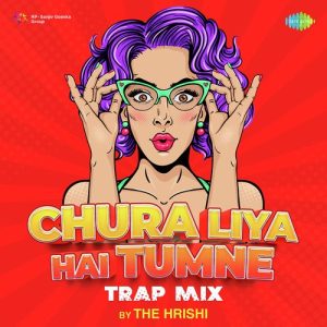 Chura Liya Hai Tumne – Trap Mix
