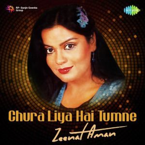 Chura Liya Hai Tumne – Zeenat Aman