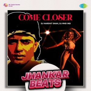 Come Closer – Jhankar Beats