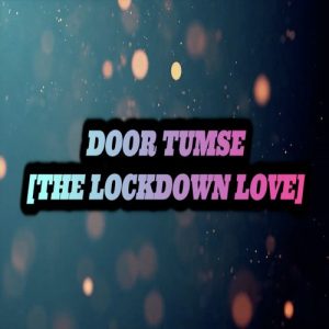 DOOR TUMSE [THE LOCKDOWN LOVE]