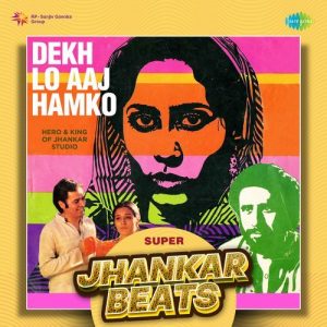 Dekh Lo Aaj Hamko – Super Jhankar Beats