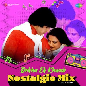 Dekha Ek Khwab – Nostalgic Mix