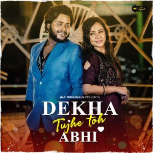 Dekha Tujhe Toh Abhi – JMR Originals