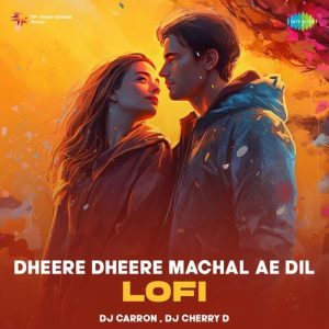 Dheere Dheere Machal Ae Dil – Lofi