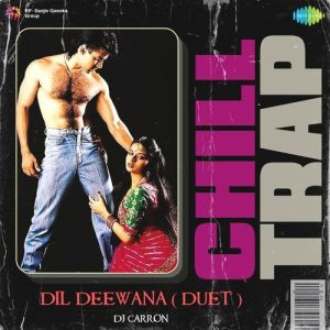 Dil Deewana Duet – Chill Trap