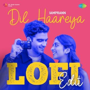 Dil Haareya – LoFi Edit
