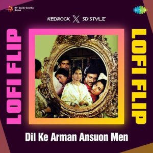 Dil Ke Arman Ansuon Men – LoFi Flip