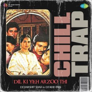 Dil Ki Yeh Arzoo Thi – Chill Trap
