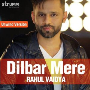 Dilbar Mere – Unwind Version