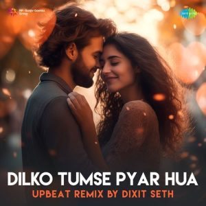 Dilko Tumse Pyar Hua – Upbeat Remix