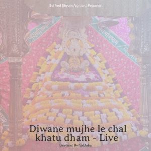 Diwane mujhe le chal khatu dham – Live
