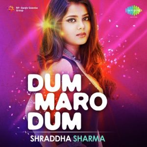 Dum Maro Dum – Shraddha Sharma