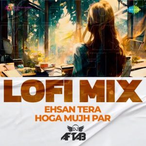 Ehsan Tera Hoga Mujh Par – LoFi Mix