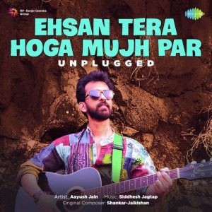 Ehsan Tera Hoga Mujh Par – Unplugged
