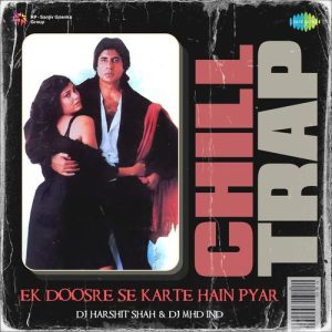 Ek Doosre Se Karte Hain Pyar – Chill Trap