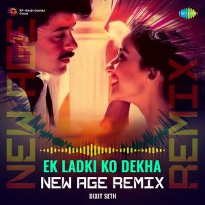 Ek Ladki Ko Dekha – New Age Remix
