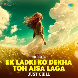 Ek Ladki Ko Dekha Toh Aisa Laga – Just Chill