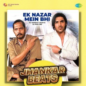 Ek Nazar Mein Bhi – Jhankar Beats