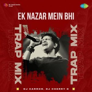 Ek Nazar Mein Bhi – Trap Mix