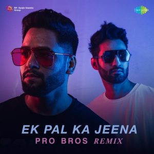 Ek Pal Ka Jeena – Pro Bros Remix