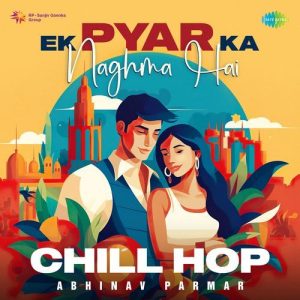 Ek Pyar Ka Naghma Hai – Chill Hop