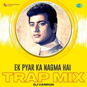 Ek Pyar Ka Nagma Hai – Trap Mix