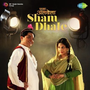 Ekk Albela – Sham Dhale