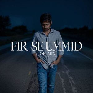 Fir Se Ummid (LoFi Mix)