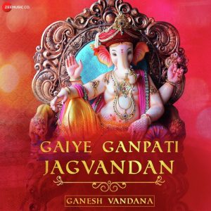 Gaiye Ganpati Jagvandan (Ganesh Vandana) – Zee Music Devotional Album Art