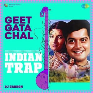 Geet Gata Chal – Indian Trap