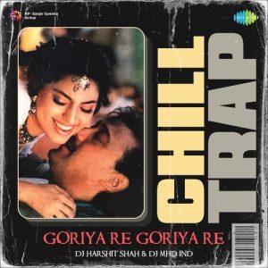 Goriya Re Goriya Re – Chill Trap