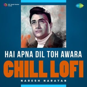 Hai Apna Dil Toh Awara – Chill Lofi