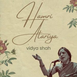 Hamri Atariya – Vidya Shah