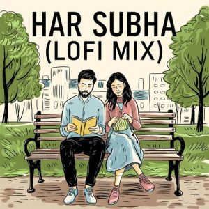 Har Subha (LoFi Mix)