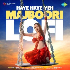Haye Haye Yeh Majboori – Lofi