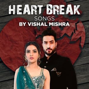 Heart Break Songs by Vishal Mishra Album Art