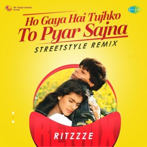 Ho Gaya Hai Tujhko To Pyar Sajna – Streetstyle Remix