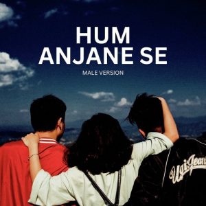 Hum Anjane Se (Male Version) Album Art