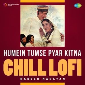 Humein Tumse Pyar Kitna – Chill Lofi