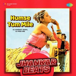 Humse Tum Mile – Jhankar Beats
