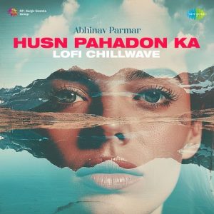 Husn Pahadon Ka – Lofi Chillwave