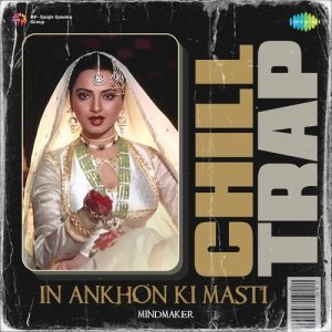 In Ankhon Ki Masti – Chill Trap